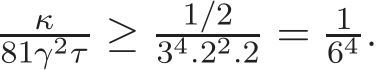 κ81γ2τ ≥ 1/234.22.2 = 164 .