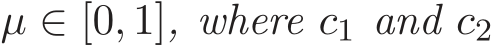  µ ∈ [0, 1], where c1 and c2