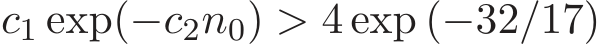 c1 exp(−c2n0) > 4 exp (−32/17)