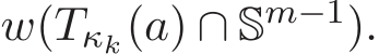  w(Tκk(a) ∩ Sm−1).