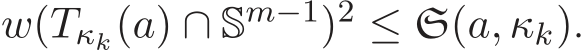  w(Tκk(a) ∩ Sm−1)2 ≤ S(a, κk).