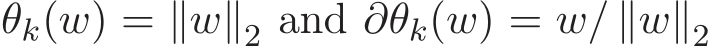 θk(w) = ∥w∥2 and ∂θk(w) = w/ ∥w∥2