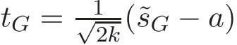  tG = 1√2k(˜sG − a)