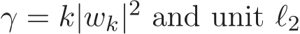  γ = k|wk|2 and unit ℓ2 