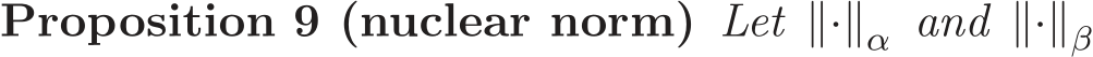 Proposition 9 (nuclear norm) Let ∥·∥α and ∥·∥β