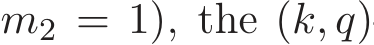 m2 = 1), the (k, q)