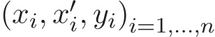  (xi, x′i, yi)i=1,...,n