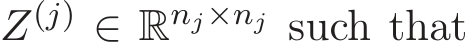  Z(j) ∈ Rnj×nj such that