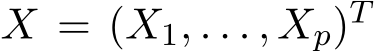  X = (X1, . . . , Xp)T 