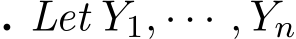 . Let Y1, · · · , Yn