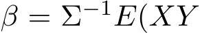  β = Σ−1E(XY