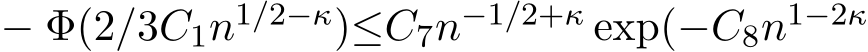  − Φ(2/3C1n1/2−κ)≤C7n−1/2+κ exp(−C8n1−2κ