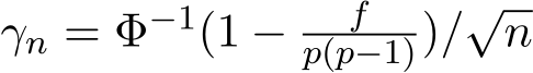  γn = Φ−1(1 − fp(p−1))/√n