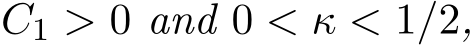  C1 > 0 and 0 < κ < 1/2,