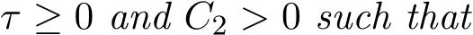  τ ≥ 0 and C2 > 0 such that