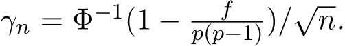  γn = Φ−1(1 − fp(p−1))/√n.