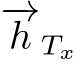 −→h Tx