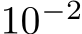  10−2