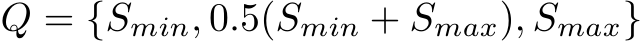  Q = {Smin, 0.5(Smin + Smax), Smax}