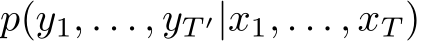  p(y1, . . . , yT ′|x1, . . . , xT )