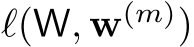  ℓ(W, w(m))