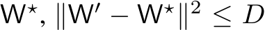  W⋆, ∥W′ − W⋆∥2 ≤ D