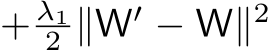 + λ12 ∥W′ − W∥2