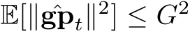  E[∥ ˆgpt∥2] ≤ G2