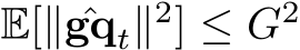  E[∥ ˆgqt∥2] ≤ G2