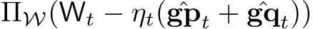 ΠW(Wt − ηt( ˆgpt + ˆgqt))