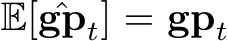  E[ ˆgpt] = gpt