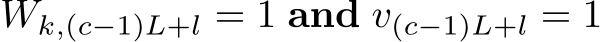  Wk,(c−1)L+l = 1 and v(c−1)L+l = 1