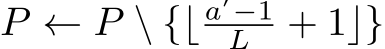 P ← P \ {⌊ a′−1L + 1⌋}