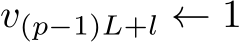 v(p−1)L+l ← 1