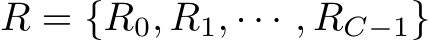  R = {R0, R1, · · · , RC−1}