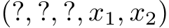 (?, ?, ?, x1, x2)