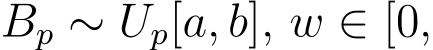  Bp ∼ Up[a, b], w ∈ [0,