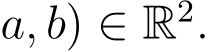 a, b) ∈ R2.