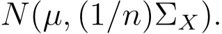  N(µ, (1/n)ΣX).
