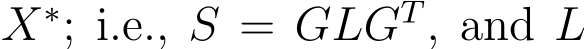  X∗; i.e., S = GLGT, and L