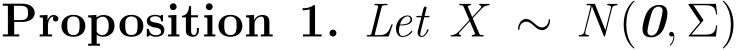Proposition 1. Let X ∼ N(0, Σ)