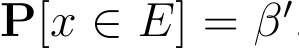  P[x ∈ E] = β′