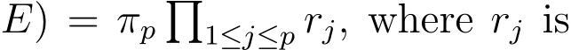 E) = πp�1≤j≤p rj, where rj is