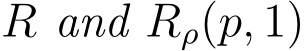  R and Rρ(p, 1)