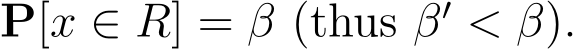  P[x ∈ R] = β (thus β′ < β).