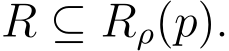  R ⊆ Rρ(p).