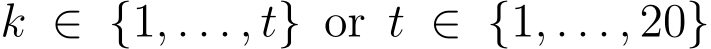  k ∈ {1, . . . , t} or t ∈ {1, . . . , 20}