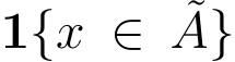  1{x ∈ ˜A}