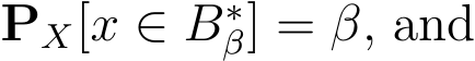  PX[x ∈ B∗β] = β, and