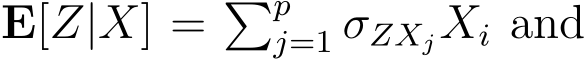  E[Z|X] = �pj=1 σZXjXi and